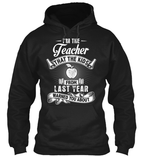 I'm The Teacher That The Kids From Last Vear Warned You About Black T-Shirt Front