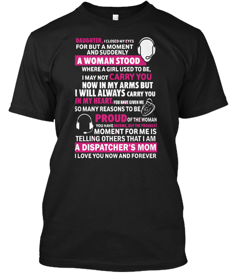 Daughter A Woman Stood Carry You Now In My Arms But I Will Always In My Heart Proud Moment For Me Is Telling Others... Black T-Shirt Front