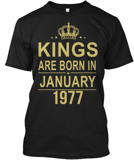 Kings Are Born In January   1977 Black T-Shirt Front