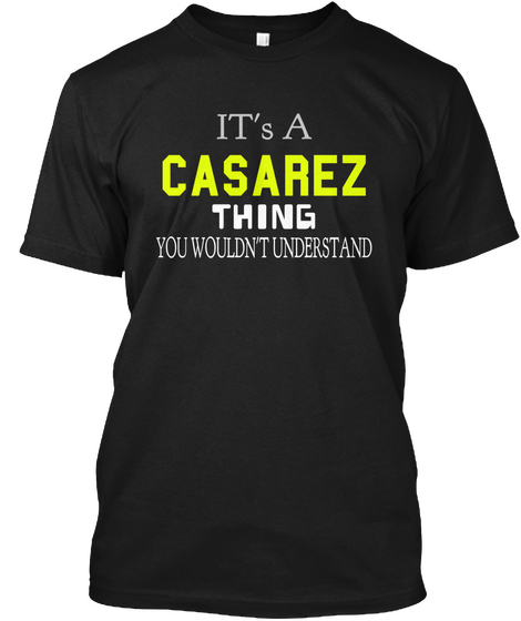 It's A Casarez Thing You Wouldn't Understand Black T-Shirt Front