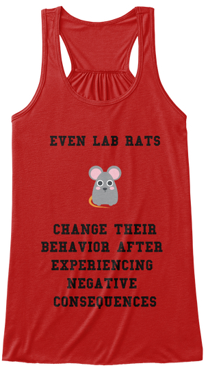 Even Lab Rats Chance Their Behavior After Experiencing Negative Consequences Red áo T-Shirt Front