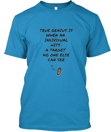 True Genius Is
When An
Individual
Hits
A Target
No One Else
Can See Sapphire áo T-Shirt Front