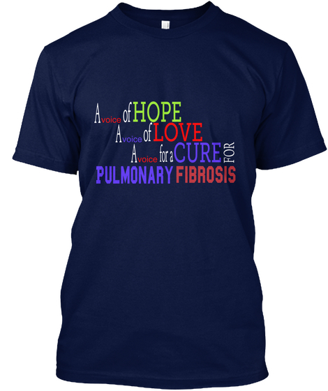 A Voice Of Hope A Voice Of Love A Voice For A Cure For Pulmonary Fibrosis Navy T-Shirt Front