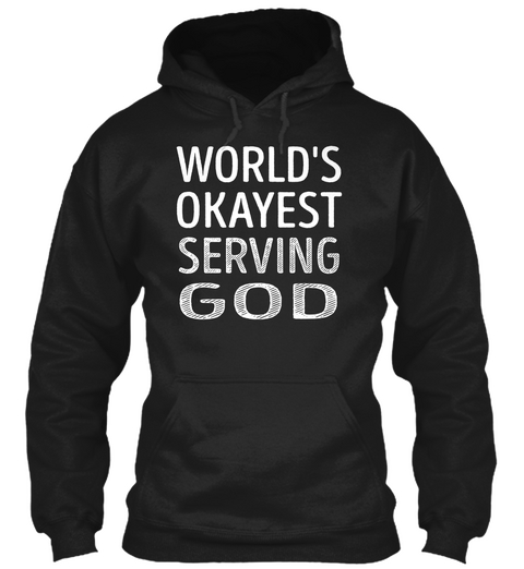 Serving God   Worlds Okayest Black Maglietta Front