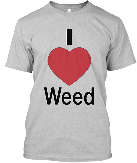 I Love Weed Light Steel T-Shirt Front