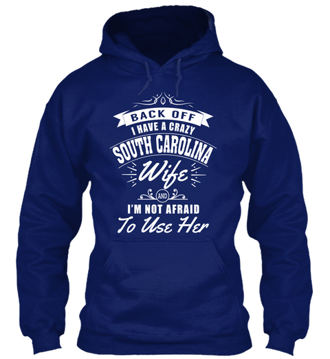 Backoff I Have A Crazy South Carolina Wife I'm Not Afraid To Use Her Oxford Navy T-Shirt Front