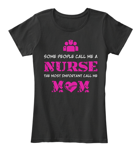 Some People Call Me A Nurse The Most Important Call Me Mom Black áo T-Shirt Front