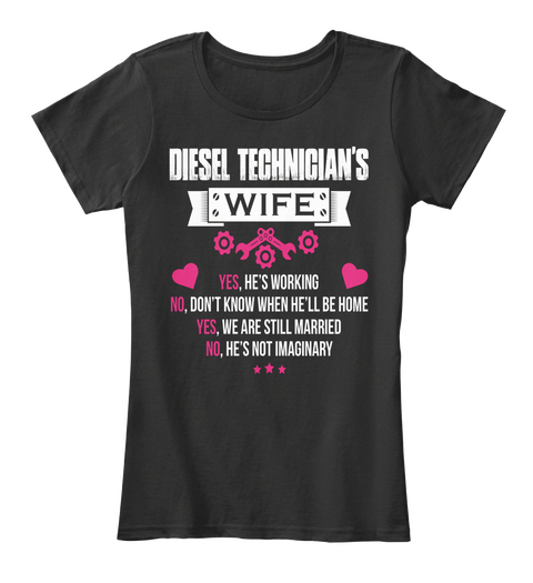 Diesel Technician's Wife Yes, He's Working No, Don't Know When He'll Be Home Yes, We Are Still Married No, He's Not... Black Maglietta Front