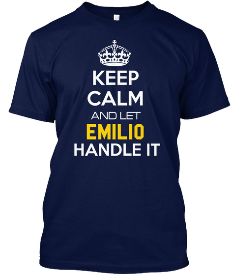 Keep Calm And Let Emilio Handle It Navy T-Shirt Front