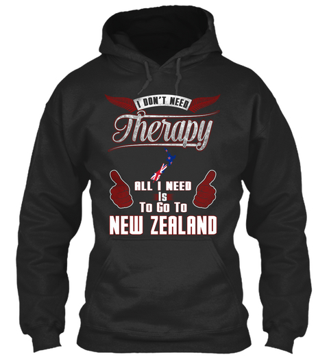 I Don't Need Therapy All I Need Is To Go To New Zealand Jet Black Kaos Front