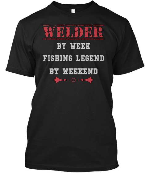 Welder By Week Fishing Legend By Weekend Black Camiseta Front