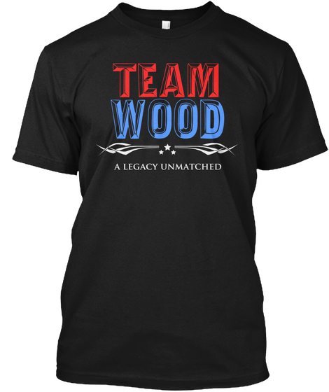 Team Wood A Legacy Unmatched Black T-Shirt Front