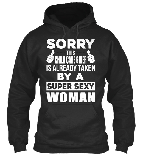 Sorry This Child Care Giver Is Already Taken By A Super Sexy Woman Jet Black áo T-Shirt Front