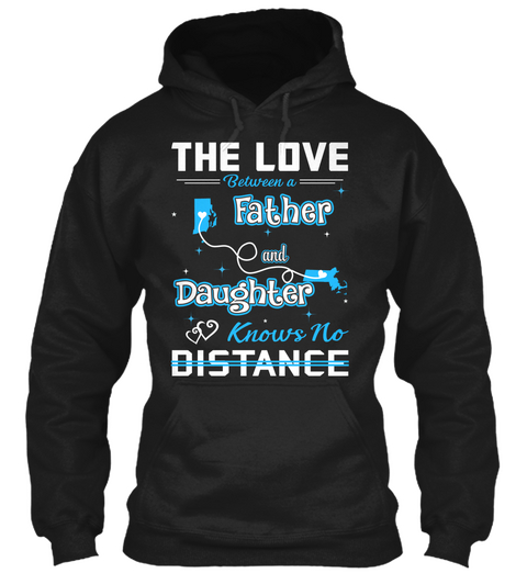 The Love Between A Father And Daughter Know No Distance. Rhode Island   Massachusetts Black T-Shirt Front