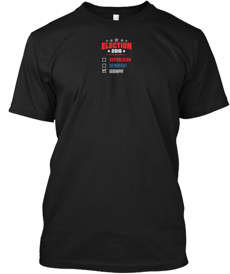 Election 2016 Republican Democrat Geography Black T-Shirt Front