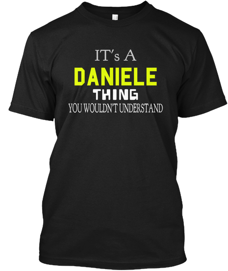 It's A Daniele Thing You Wouldn't Understand Black T-Shirt Front