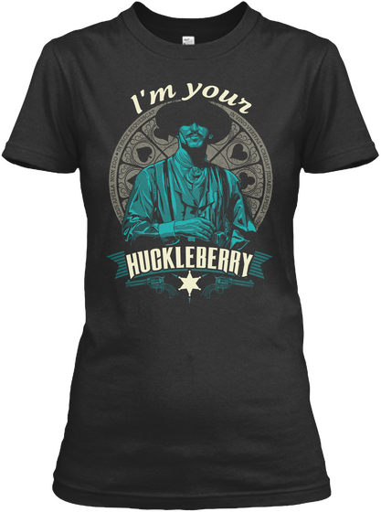 I'm Your Your Huckleberry Black T-Shirt Front