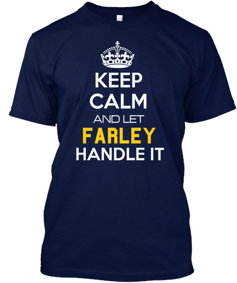 Keep Calm And Let
Farley Handle It Navy Camiseta Front