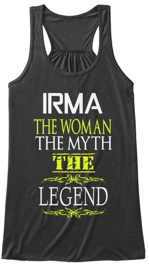 Irma The Women The Myth The Legend Dark Grey Heather T-Shirt Front