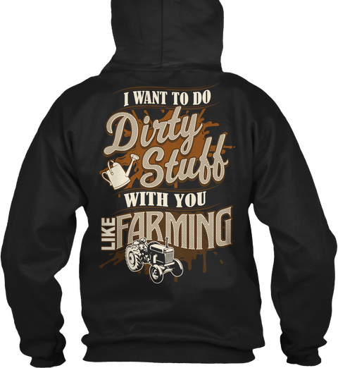 I Want To Do Dirty Stuff With You Like Farming Black T-Shirt Back