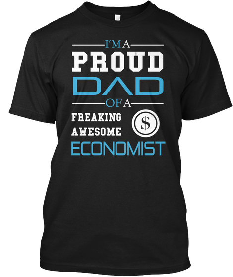 I'm Proud Dad Of Freaking Awesome Economist Black T-Shirt Front