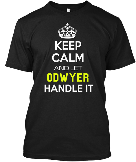 Keep Calm And Let Odwyer Handle It Black T-Shirt Front