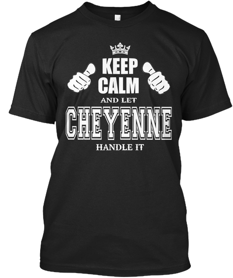 Keep Calm And Let Cheyenne Handle It Black Kaos Front