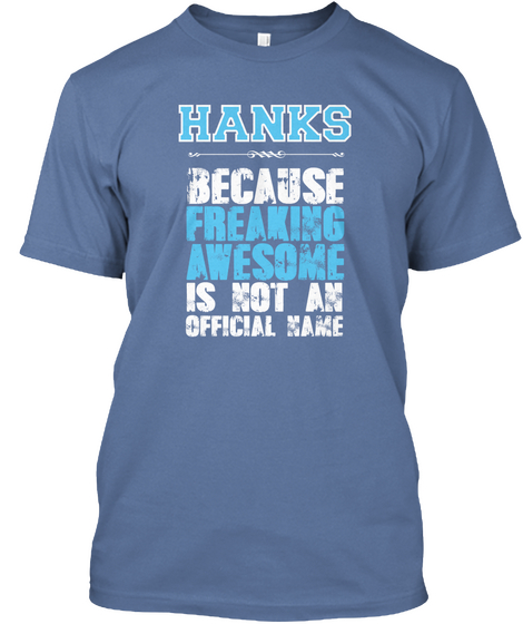 Hanks Because Freaking Awesome Is Not An Official Name Denim Blue T-Shirt Front