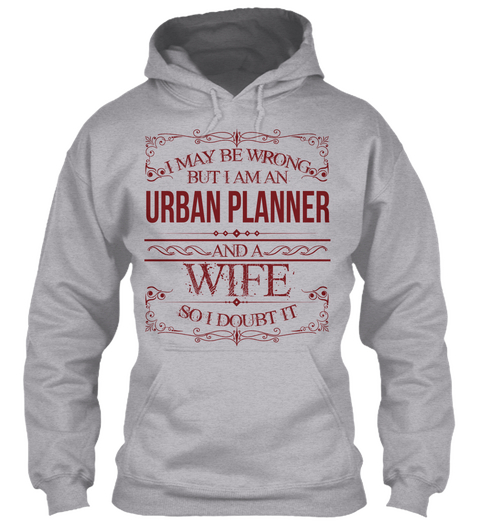 I May Be Wrong But I Am An Urban Planner And A Wife So I Doubt It Sport Grey T-Shirt Front