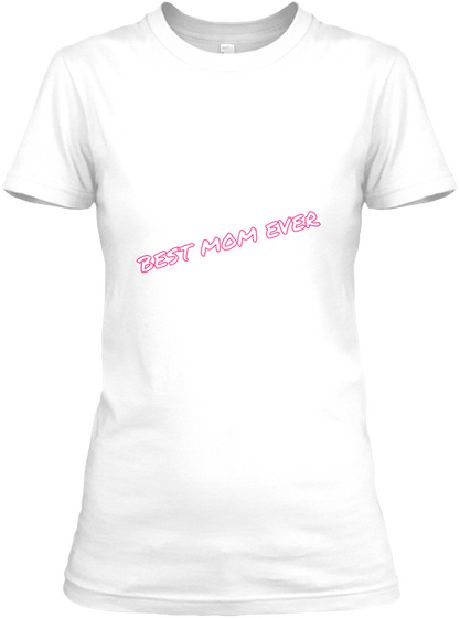 Best Mom Ever White T-Shirt Front