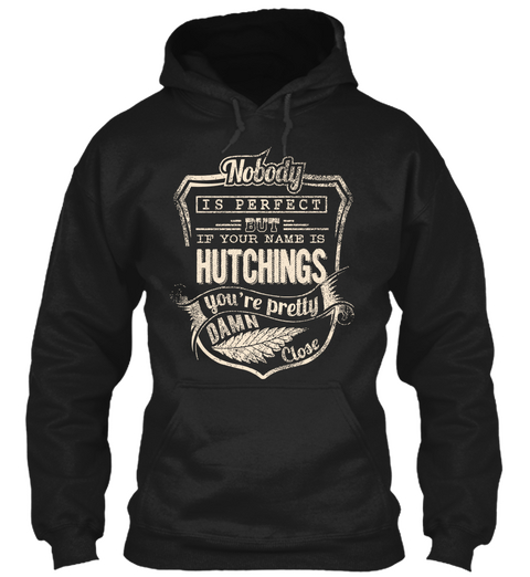 Nobody Is Perfect But If Your Name Is Hutchings You're Pretty Damn Close Black Camiseta Front