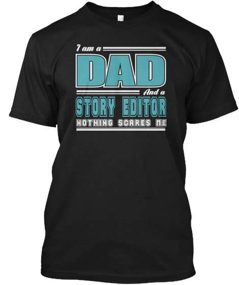 I Am A Dad And A Story Editor Nothing Scares Me Black T-Shirt Front
