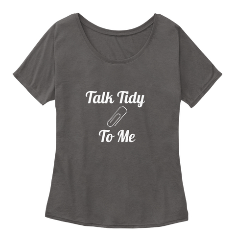 Talk Tidy To Me Dark Grey Heather T-Shirt Front