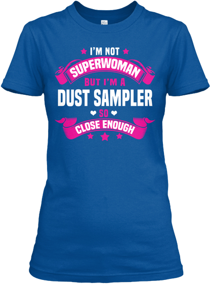 I'm Not Superwoman But I'm A Dust Sampler So Close Enough Royal T-Shirt Front