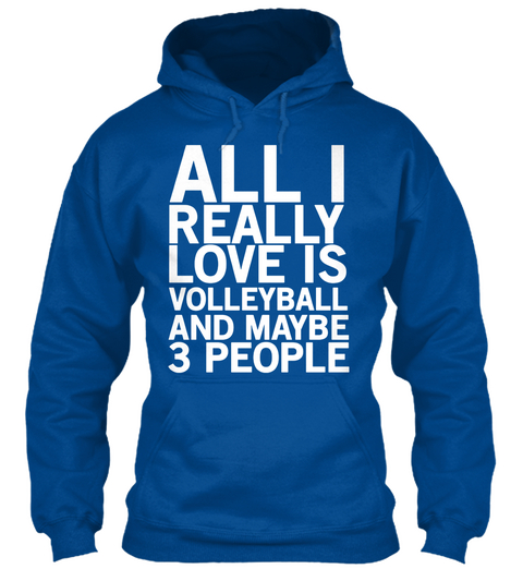All I Really Love Is Volleyball  Hoodies Royal Camiseta Front