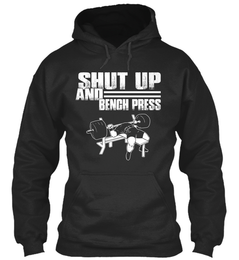 Shut Up And Bench Press Jet Black T-Shirt Front