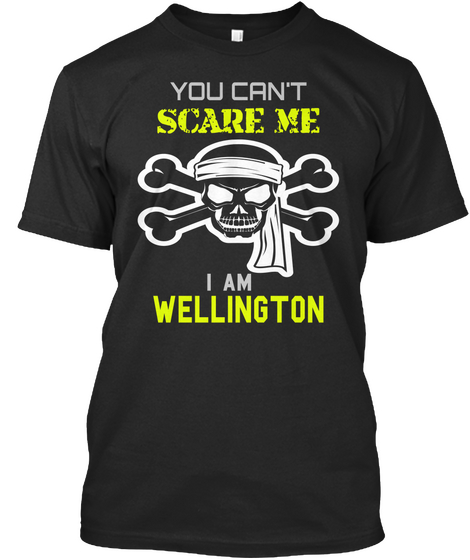 You Can't Scare Me I Am Wellington Black T-Shirt Front