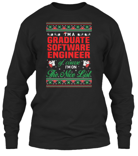 I'm A Graduate Software Engineer Of Course I'm On The Nice List Black T-Shirt Front