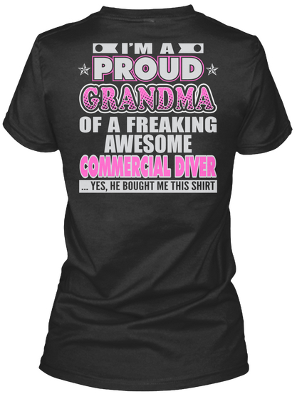 I'm A Proud Grandma Of A Freaking Awesome Commercial Diver ....Yes, He Bought Me This Shirt Black Maglietta Back