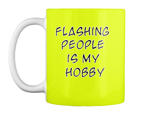 Flashing 
People 
Is My 
Hobby  Neon Yellow Maglietta Front