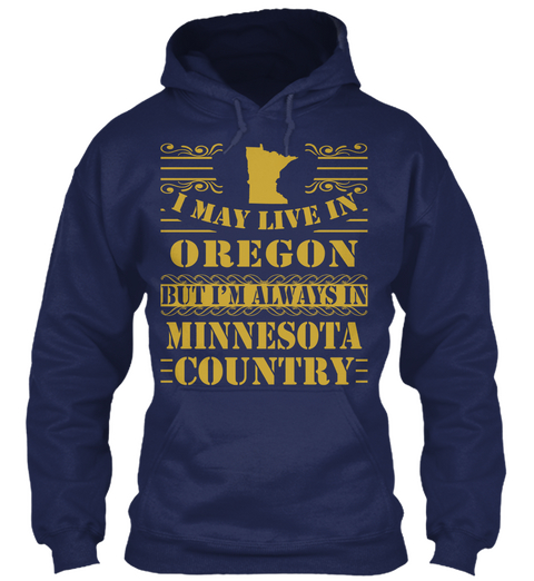 I May Live In Oregon But I'm Always In Minnesota Country Navy T-Shirt Front