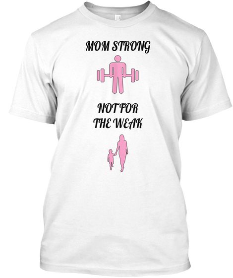 Mom Strong Not For The Weak White T-Shirt Front