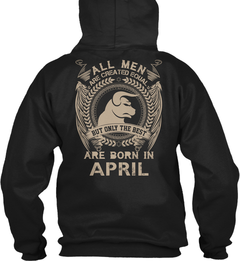 All Men Are Created Equal But Only The Best Are Born In April Black T-Shirt Back