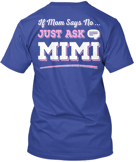 If Mom Says No Just Ask Mimi Deep Royal Kaos Back