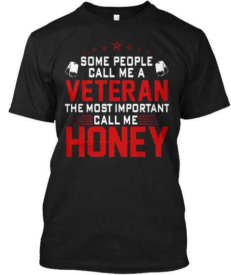 Some People Call Me A Veteran The Most Important Call Me Honey Black T-Shirt Front