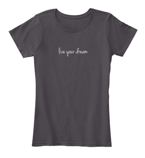 Live Your Dream Heathered Charcoal  áo T-Shirt Front