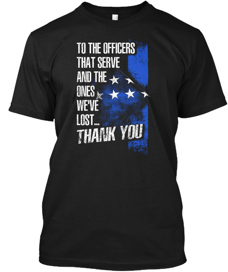 Police Shirts To The Officers That Serve Black Maglietta Front