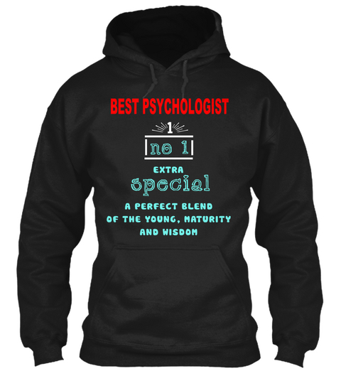 Best Psychologist No 1 Special A Perfect Blend Of The Young Maturity And Wisdom Black T-Shirt Front