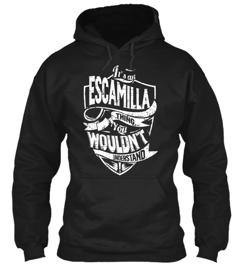It's An Escamilla Thing You Wouldn't Understand Black T-Shirt Front