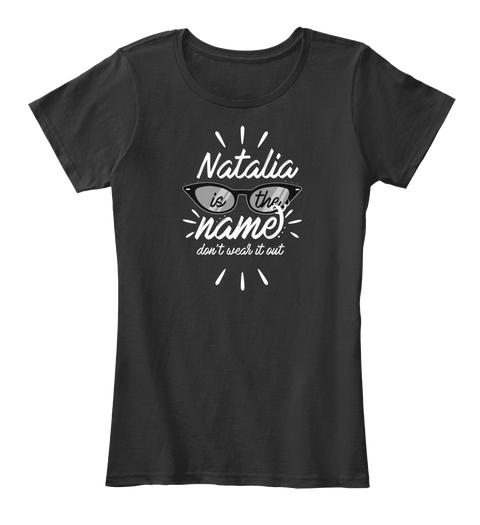 Natalia Is The Name   Don't Wear It Out Black T-Shirt Front